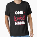 One Loved Nana T-Shirt - Novelty Apparel Men Women - T-Shirt, Sweatshirt, Hoodie