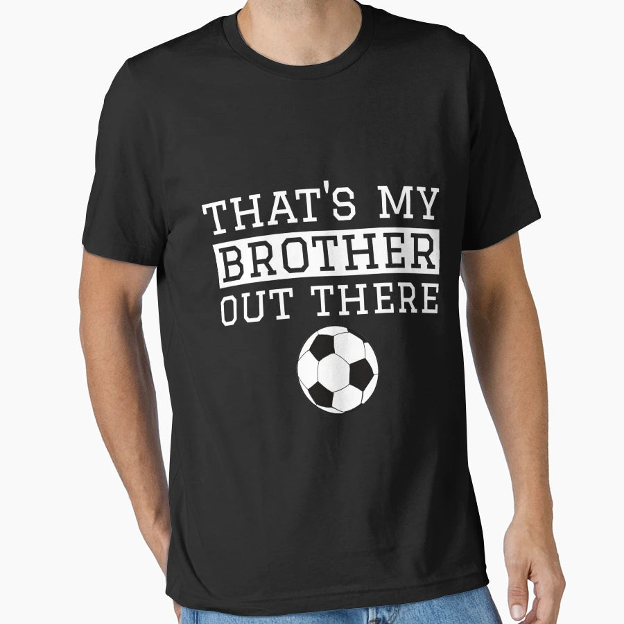 Sister Soccer Gift Thats My Brother T-Shirt - Streetwear Style Unisex - T-Shirt, Sweatshirt, Hoodie