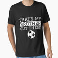 Sister Soccer Gift Thats My Brother T-Shirt - Streetwear Style Unisex - T-Shirt, Sweatshirt, Hoodie