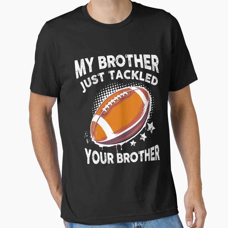 My Brother Just Tackled Your Brother T-Shirt - Streetwear Style for Adults - T-Shirt, Sweatshirt, Hoodie