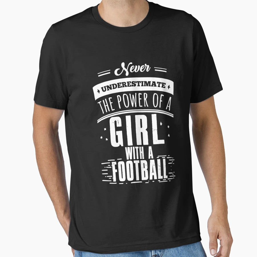 Never Underestimate Power Football T-Shirt - Custom Art Print Unisex - T-Shirt, Sweatshirt, Hoodie
