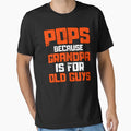 Pops Because Grandpa Is Old Guys T-Shirt - Minimalist Print Men Women - T-Shirt, Sweatshirt, Hoodie