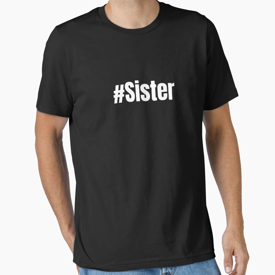 Funny Hashtag Sister Sign T-Shirt - Casual Everyday Wear Men Women - T-Shirt, Sweatshirt, Hoodie