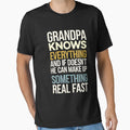 Grandpa Knows Everything And If He Doesnt T-Shirt - Unique Graphic Unisex - T-Shirt, Sweatshirt, Hoodie