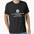 You Dont Scare Me I Coach Soccer T-Shirt - Unique Graphic for Adults - T-Shirt, Sweatshirt, Hoodie
