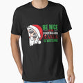 Be Nice To Footballer Santa Is Watching T-Shirt - Streetwear Style Unisex - T-Shirt, Sweatshirt, Hoodie