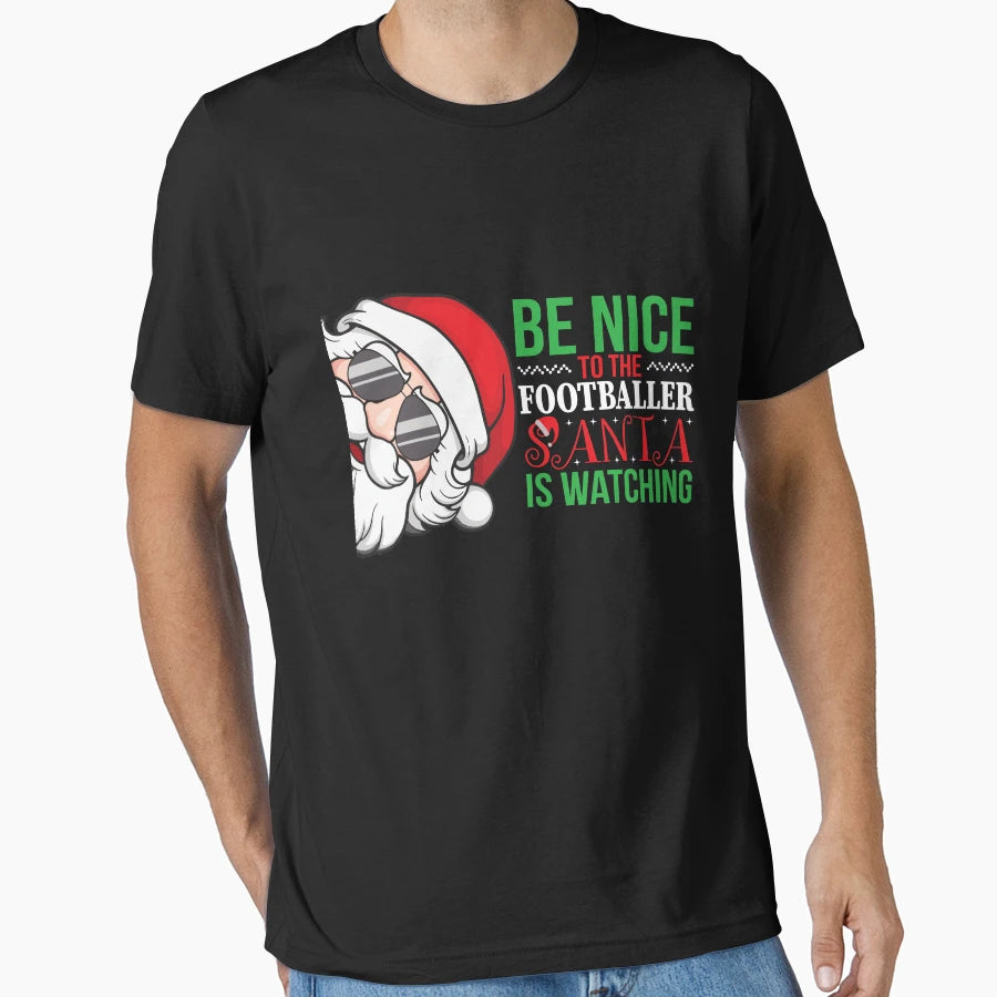 Be Nice To Footballer Santa Is Watching T-Shirt - Streetwear Style Unisex - T-Shirt, Sweatshirt, Hoodie