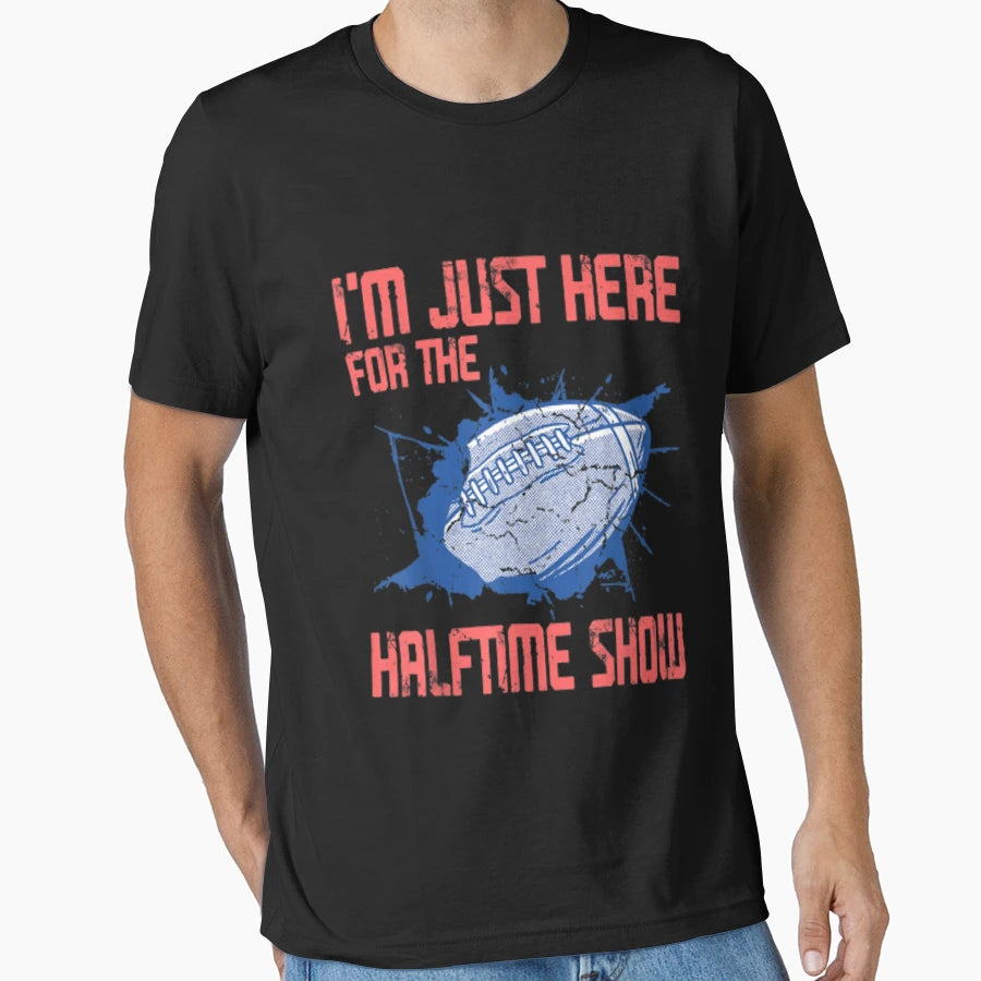 Im Just Here Halftime Show T-Shirt - Novelty Apparel Men Women - T-Shirt, Sweatshirt, Hoodie