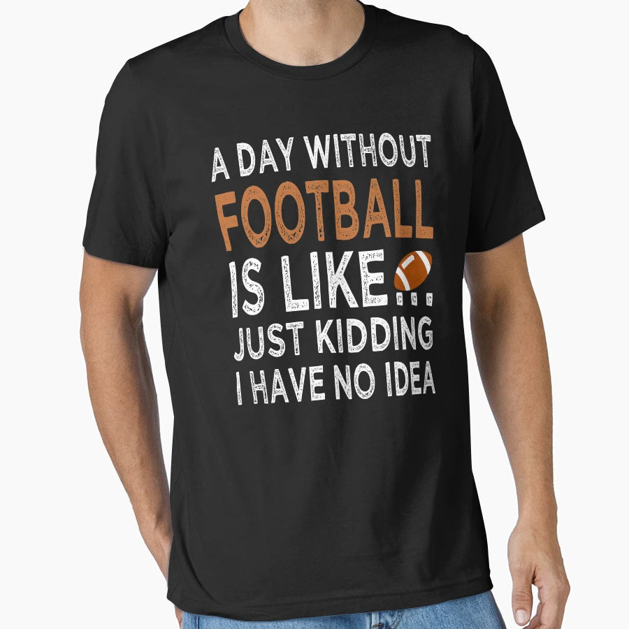 Copy Day Without Football Is Like T-Shirt - Minimalist Print Men Women - T-Shirt, Sweatshirt, Hoodie