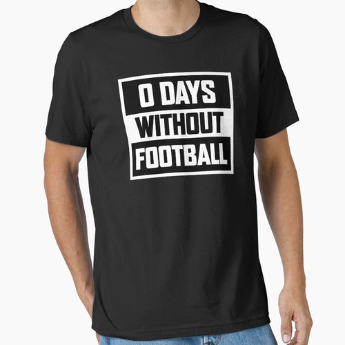 0 Days Without Football Kick Hard Play T-Shirt - Streetwear Style Unisex - T-Shirt, Sweatshirt, Hoodie
