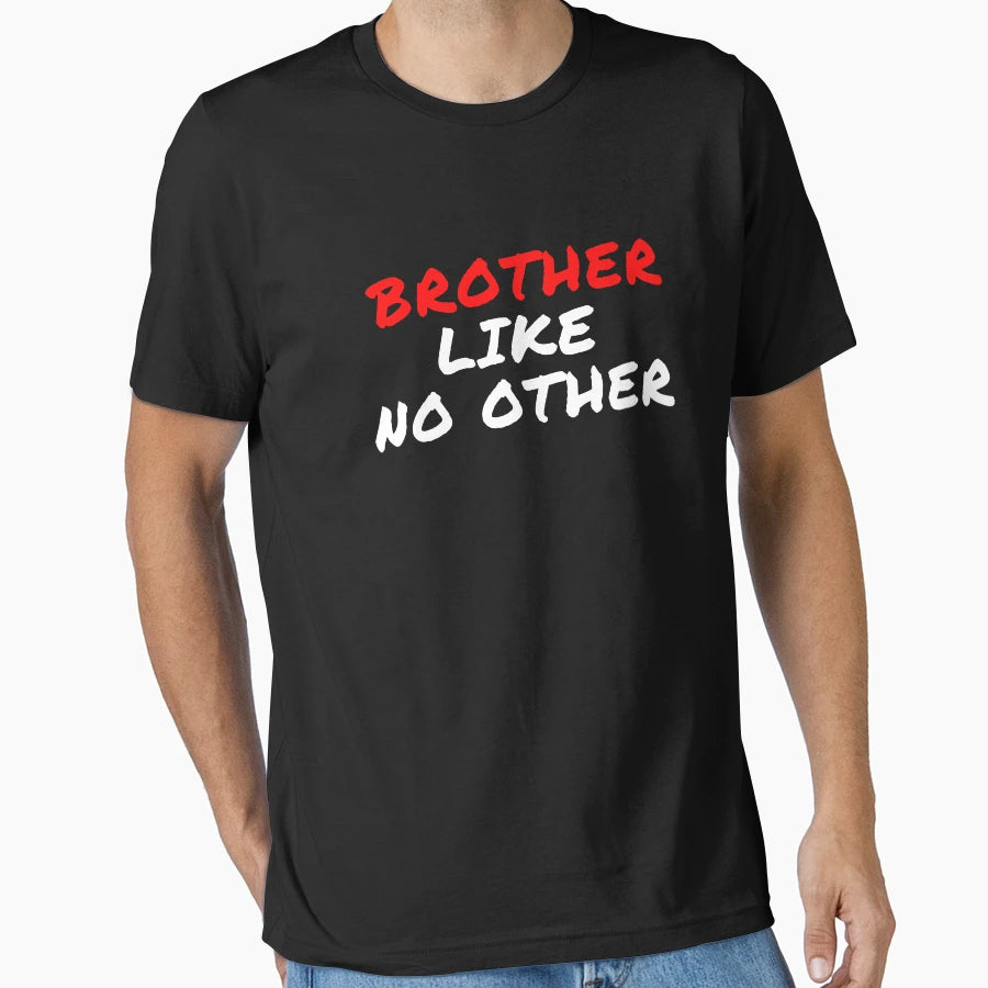 Brother Like No Other T-Shirt - Casual Everyday Wear Unisex - T-Shirt, Sweatshirt, Hoodie