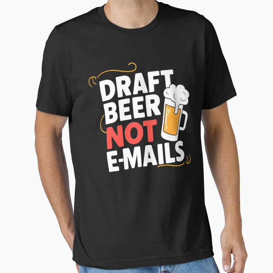 Draft Beer Not Emails T-Shirt - Streetwear Style for Adults - T-Shirt, Sweatshirt, Hoodie