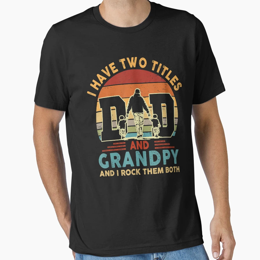 I Have Two Titles Dad And Grandpy T-Shirt - Aesthetic Graphic Unisex - T-Shirt, Sweatshirt, Hoodie