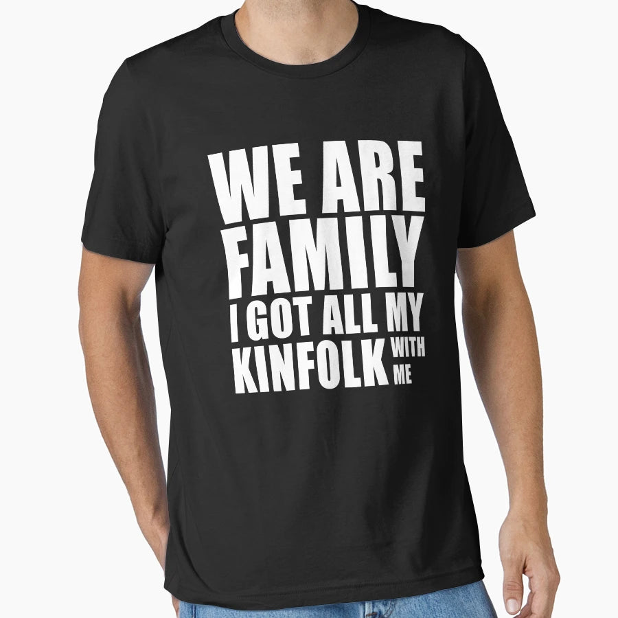 We Are Family I Got All My T-Shirt - Casual Everyday Wear Men Women - T-Shirt, Sweatshirt, Hoodie