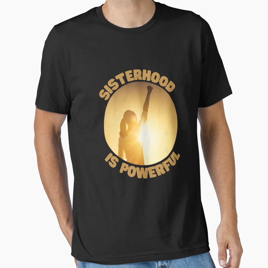 Sisterhood Is Powerful Womens Day T-Shirt - Casual Everyday Wear Unisex - T-Shirt, Sweatshirt, Hoodie