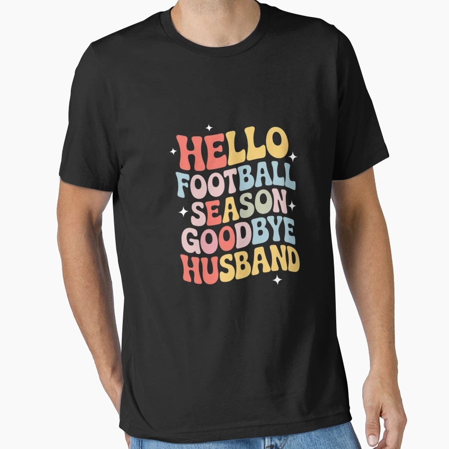 Hello Football Season Goodbye Husband T-Shirt - Unique Graphic Men Women - T-Shirt, Sweatshirt, Hoodie