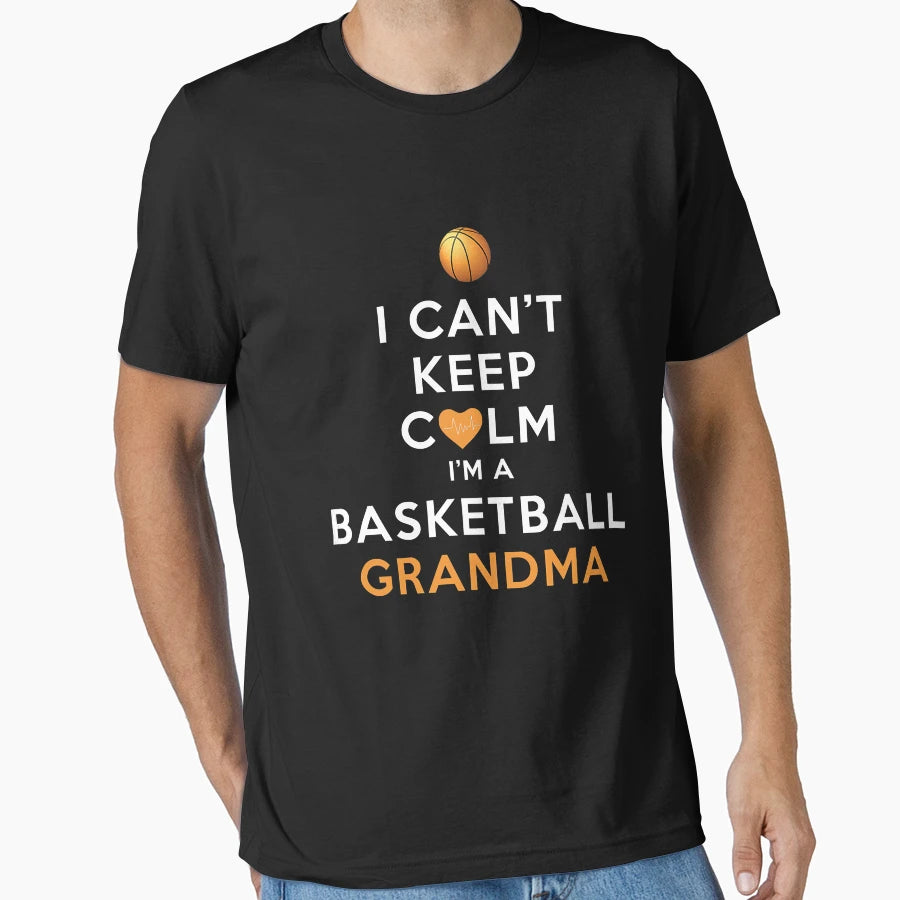 I Cant Keep Calm Im Basketball Grandma T-Shirt - Fun Novelty Design Unisex - T-Shirt, Sweatshirt, Hoodie