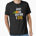 Just One More Before I Die T-Shirt - Streetwear Style Men Women - T-Shirt, Sweatshirt, Hoodie
