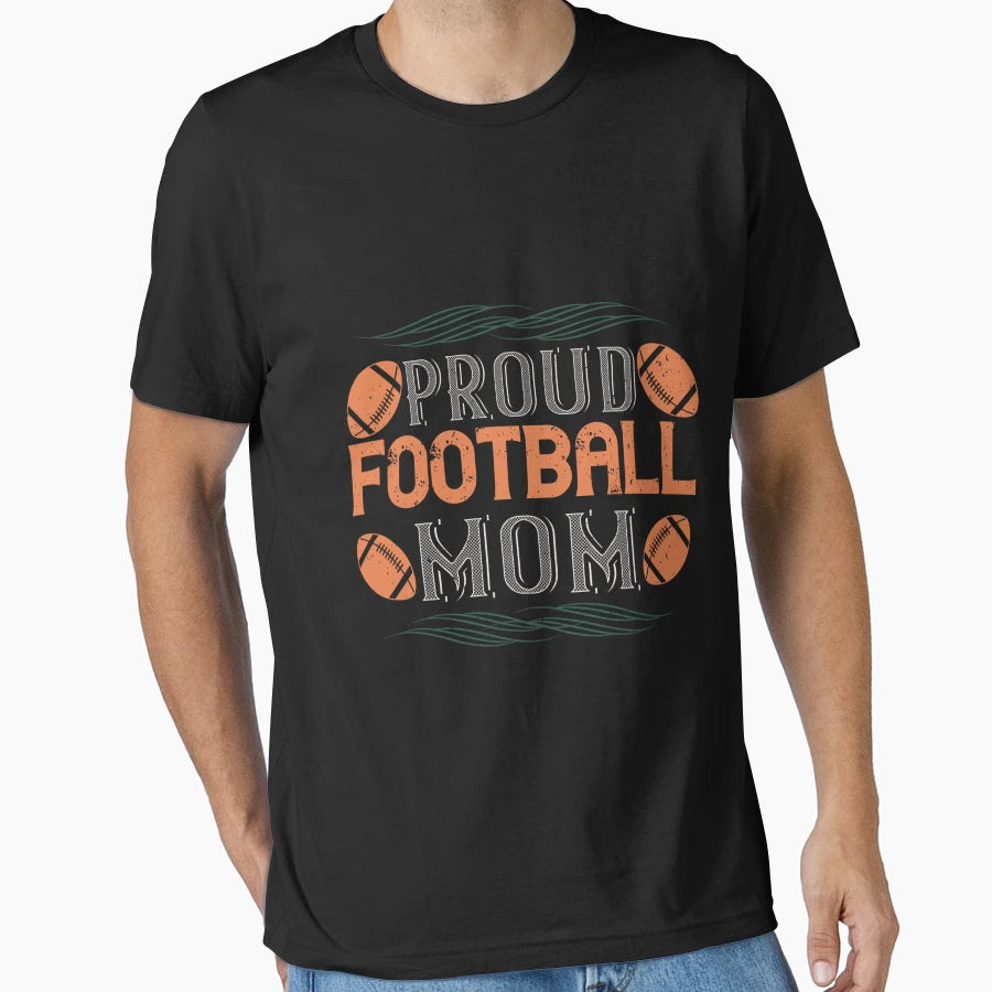 Proud Football Mom T-Shirt - Casual Everyday Wear Unisex - T-Shirt, Sweatshirt, Hoodie