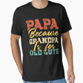 Papa Because Grandpa Is Old Guys New T-Shirt - Streetwear Style Men Women - T-Shirt, Sweatshirt, Hoodie