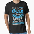 Funny They Call Me Uncle Because T-Shirt - Trendy Graphic for Adults - T-Shirt, Sweatshirt, Hoodie