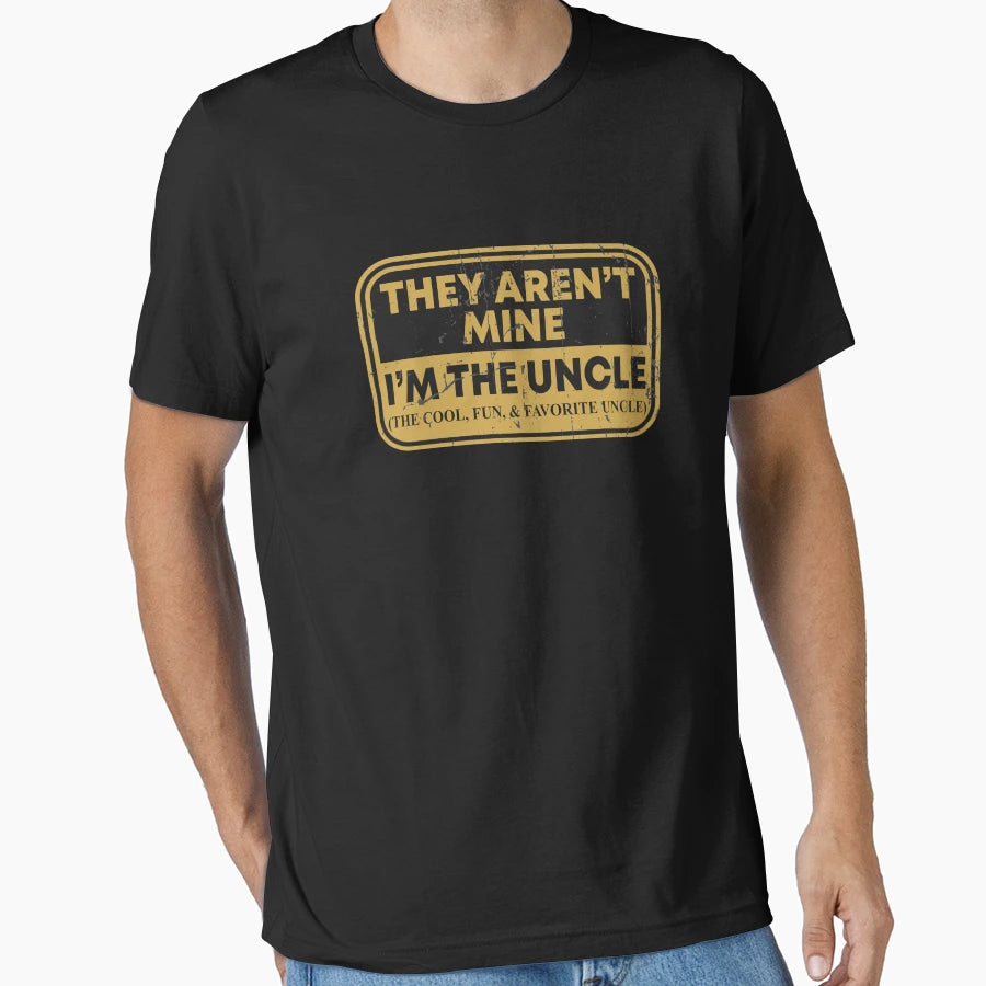 They Arent Mine Im Uncle Fun Favorite T-Shirt - Custom Art Print Unisex - T-Shirt, Sweatshirt, Hoodie