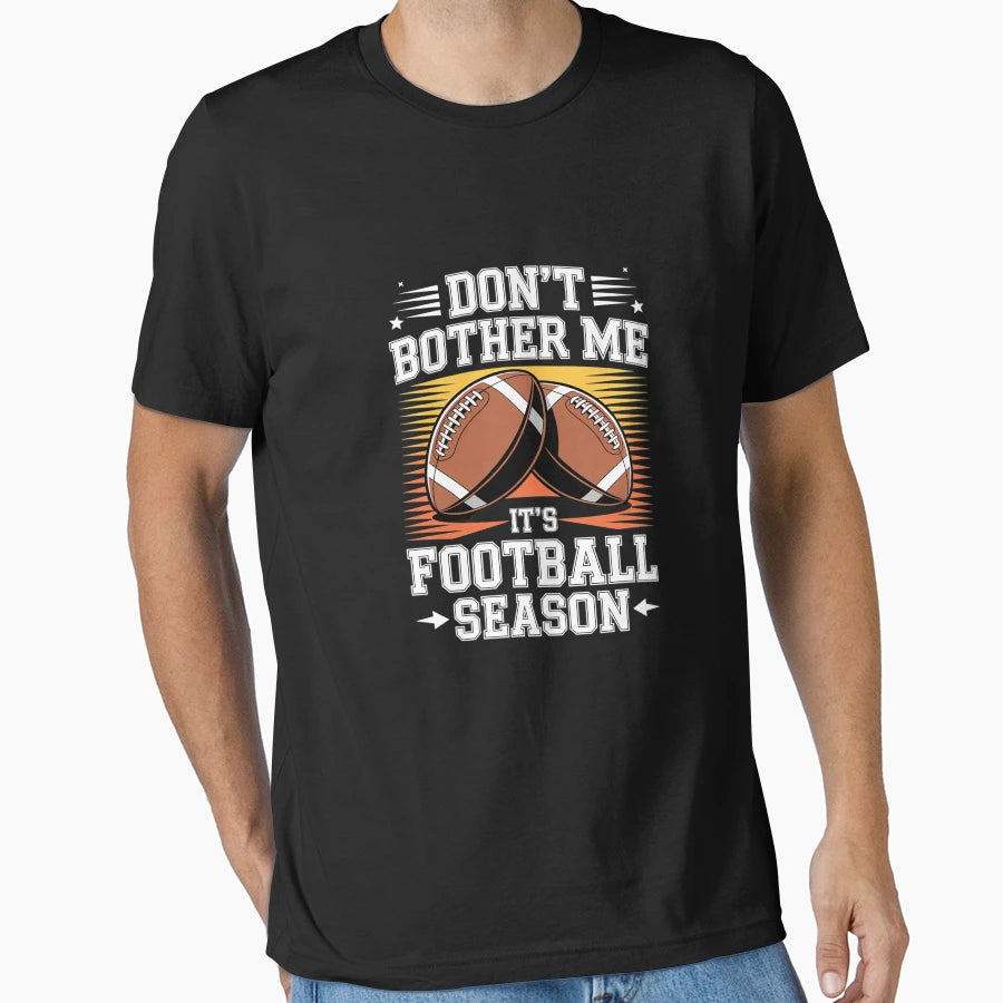 Dont Bother Me Its Football Season T-Shirt - Unique Graphic Men Women - T-Shirt, Sweatshirt, Hoodie