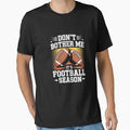 Dont Bother Me Its Football Season T-Shirt - Unique Graphic Men Women - T-Shirt, Sweatshirt, Hoodie