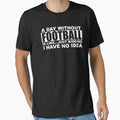 Day Without Football Is Like Just T-Shirt - Novelty Apparel Men Women - T-Shirt, Sweatshirt, Hoodie
