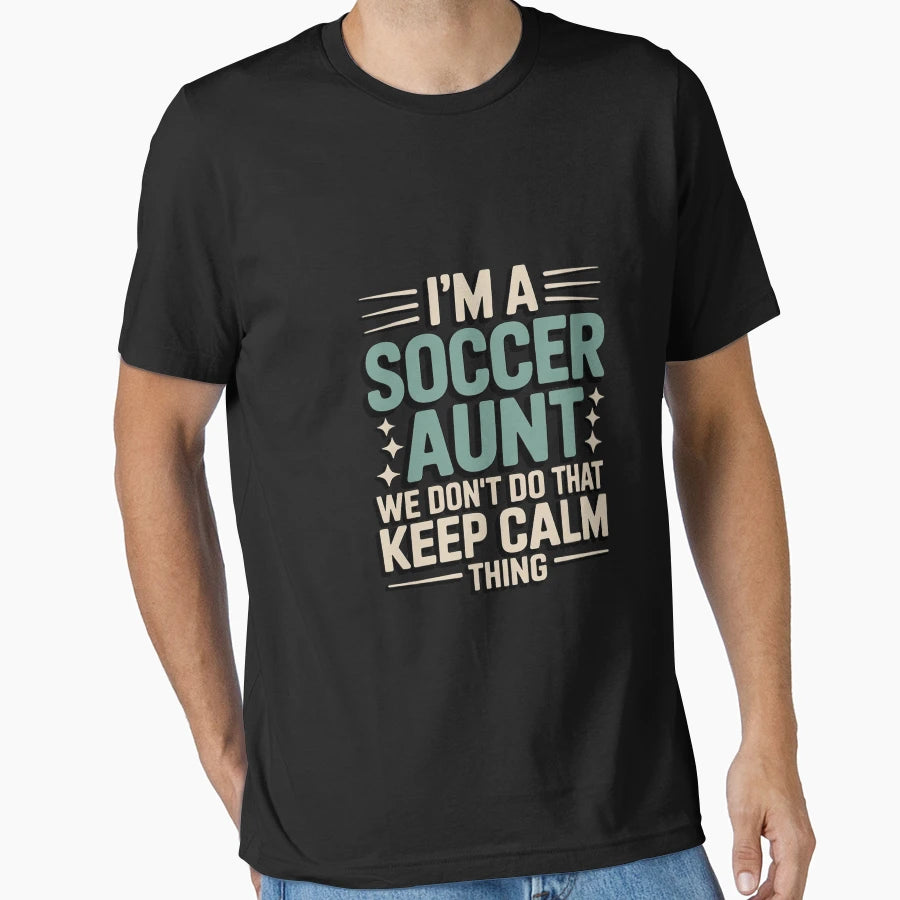 Keep Calm Soccer Aunt Aunts Auntie Gifts T-Shirt - Trendy Graphic Unisex - T-Shirt, Sweatshirt, Hoodie