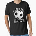 Soccer Dad Like Regular Dad But Cooler T-Shirt - Trendy Graphic Unisex - T-Shirt, Sweatshirt, Hoodie