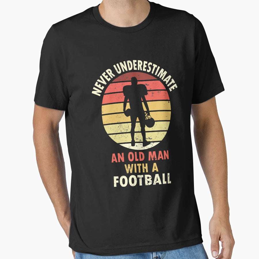 Football Never Underestimate Old T-Shirt - Trendy Graphic Men Women - T-Shirt, Sweatshirt, Hoodie