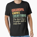 Grandpa Knows Everything If He T-Shirt - Fun Novelty Design Men Women - T-Shirt, Sweatshirt, Hoodie