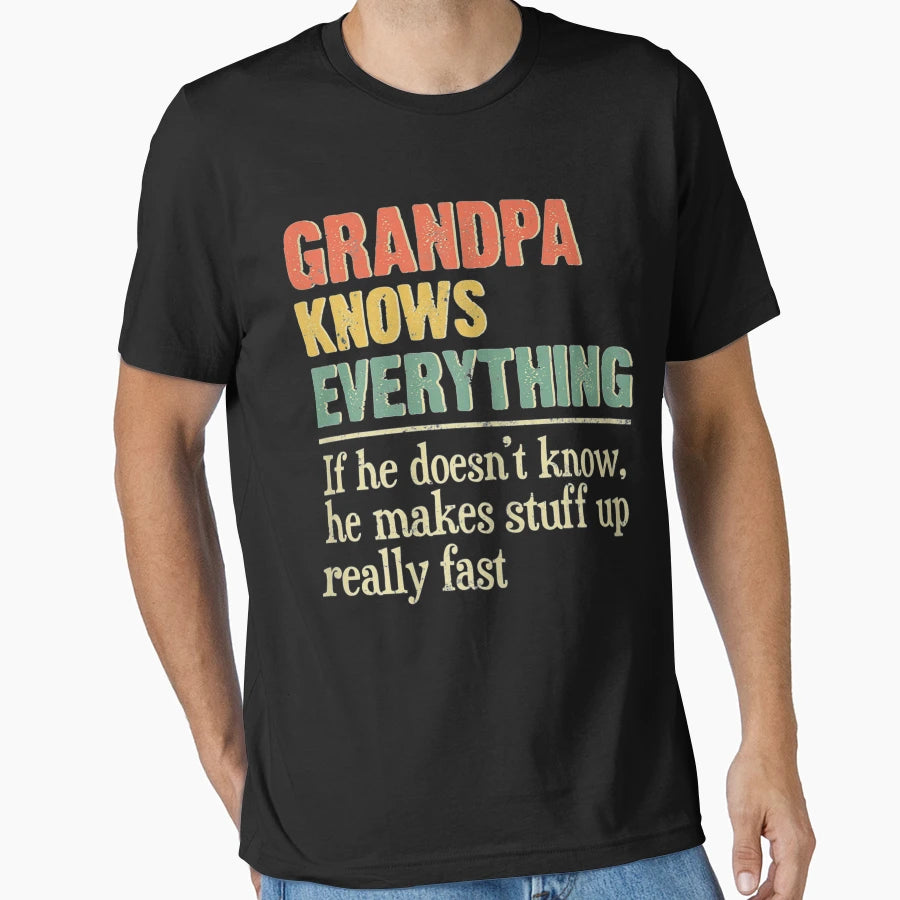 Grandpa Knows Everything If He T-Shirt - Fun Novelty Design Men Women - T-Shirt, Sweatshirt, Hoodie