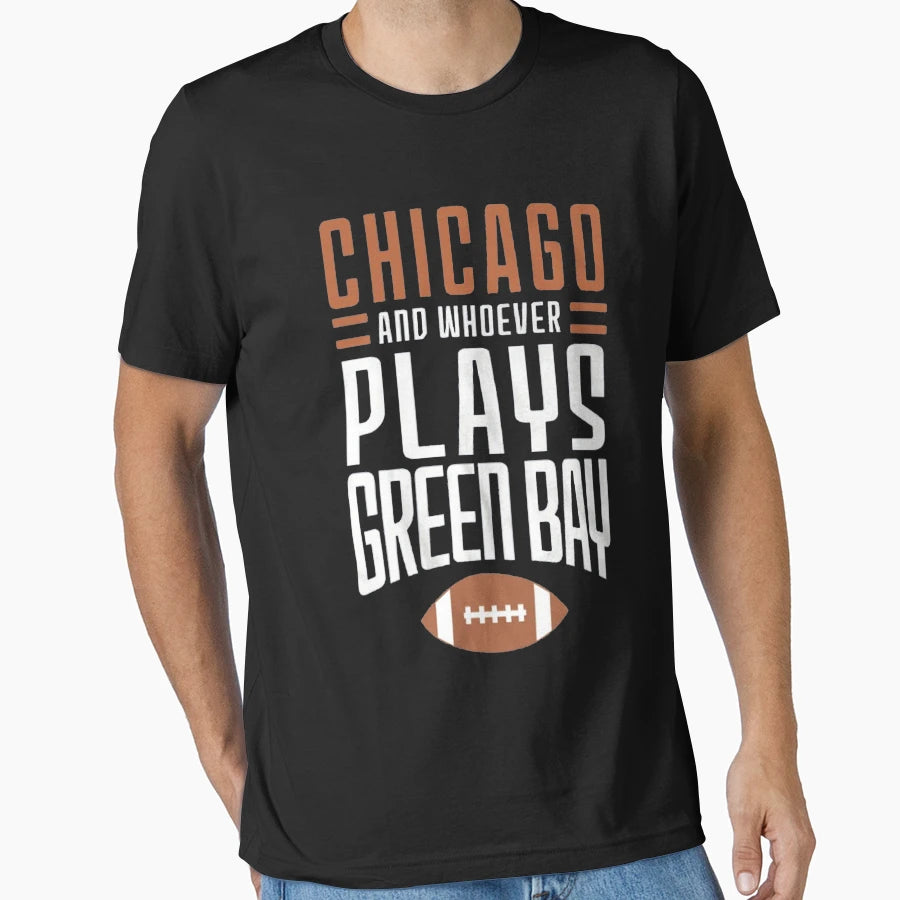 Chicago Bears And Whoever Plays Green Bay T-Shirt - Streetwear Style Unisex - T-Shirt, Sweatshirt, Hoodie
