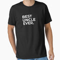 Uncle Best Uncle Ever Uncle T-Shirt - Casual Everyday Wear Men Women - T-Shirt, Sweatshirt, Hoodie