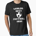 Worlds Best Soccer Football Mom Best Loving T-Shirt - Graphic Print Unisex - T-Shirt, Sweatshirt, Hoodie