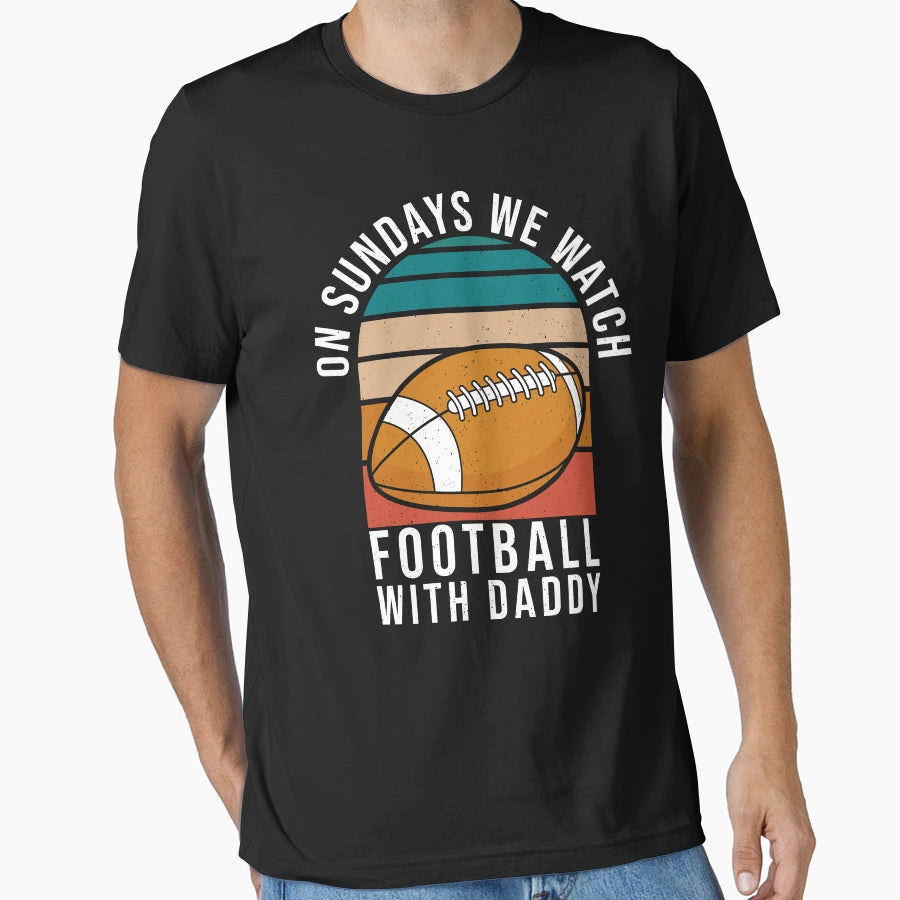 Sundays We Watch Football Daddy T-Shirt - Minimalist Print for Adults - T-Shirt, Sweatshirt, Hoodie