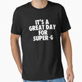 Its Great Day Super G T-Shirt - Trendy Graphic Unisex - T-Shirt, Sweatshirt, Hoodie