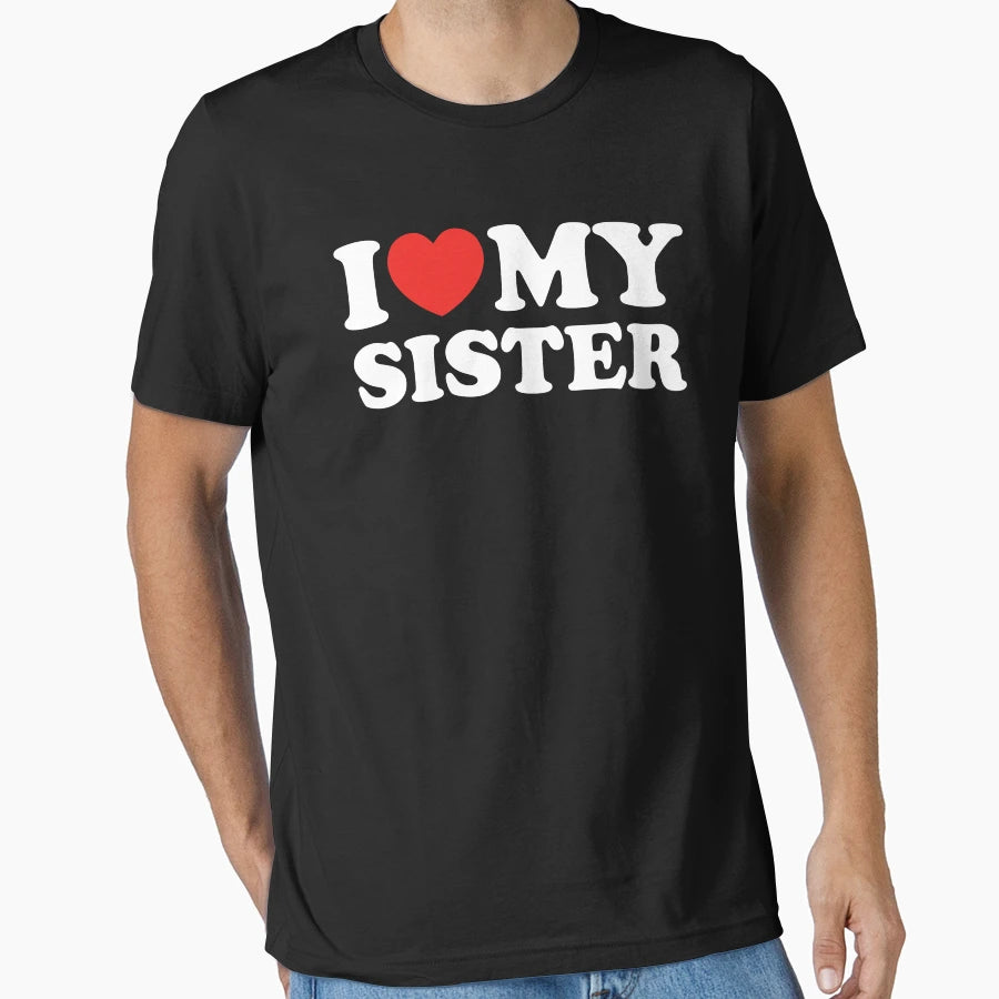 I Love My Sister T-Shirt - Graphic Print Men Women - T-Shirt, Sweatshirt, Hoodie