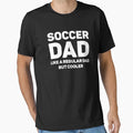 Soccer Lover Funny Soccer Dad T-Shirt - Novelty Apparel Men Women - T-Shirt, Sweatshirt, Hoodie