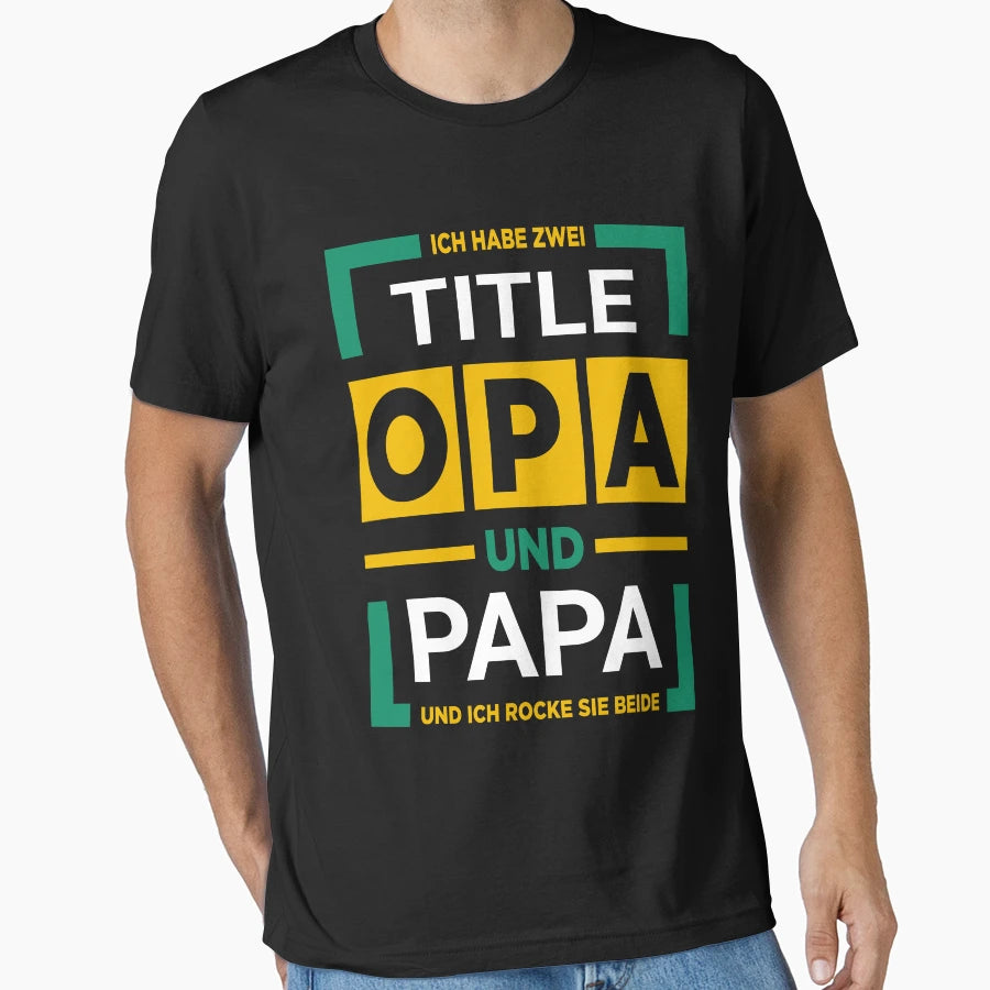 Ich Habe Zwei Titel Papa Und Opa Ich T-Shirt - Streetwear Style for Adults - T-Shirt, Sweatshirt, Hoodie