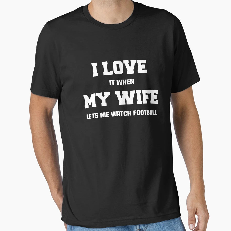 I Love It When My Wife Lets Me Watch T-Shirt - Streetwear Style for Adults - T-Shirt, Sweatshirt, Hoodie