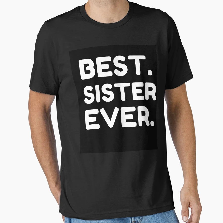 Best Sister Ever T-Shirt - Streetwear Style Unisex - T-Shirt, Sweatshirt, Hoodie