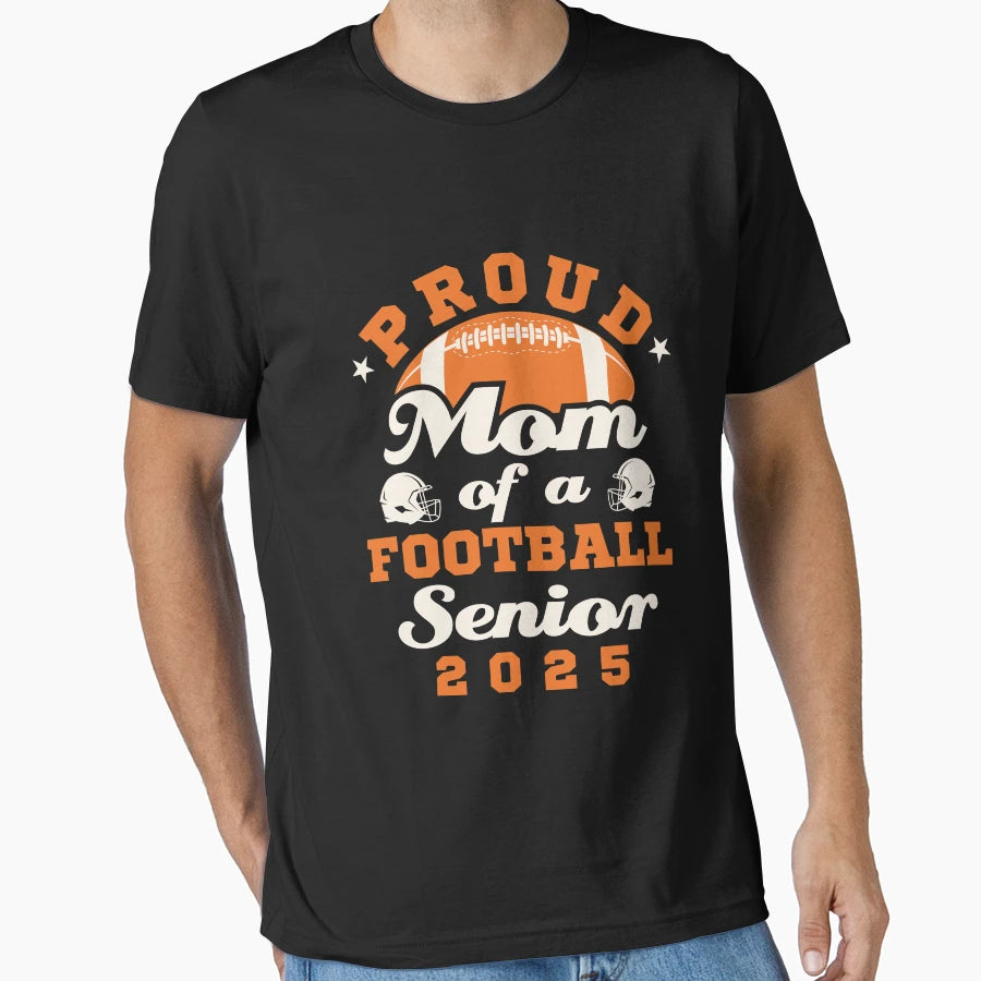 Proud Mom Football Senior Class 2025 T-Shirt - Casual Everyday Wear Unisex - T-Shirt, Sweatshirt, Hoodie