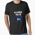 World Full Grandpas Be Papa T-Shirt - Custom Art Print for Adults - T-Shirt, Sweatshirt, Hoodie