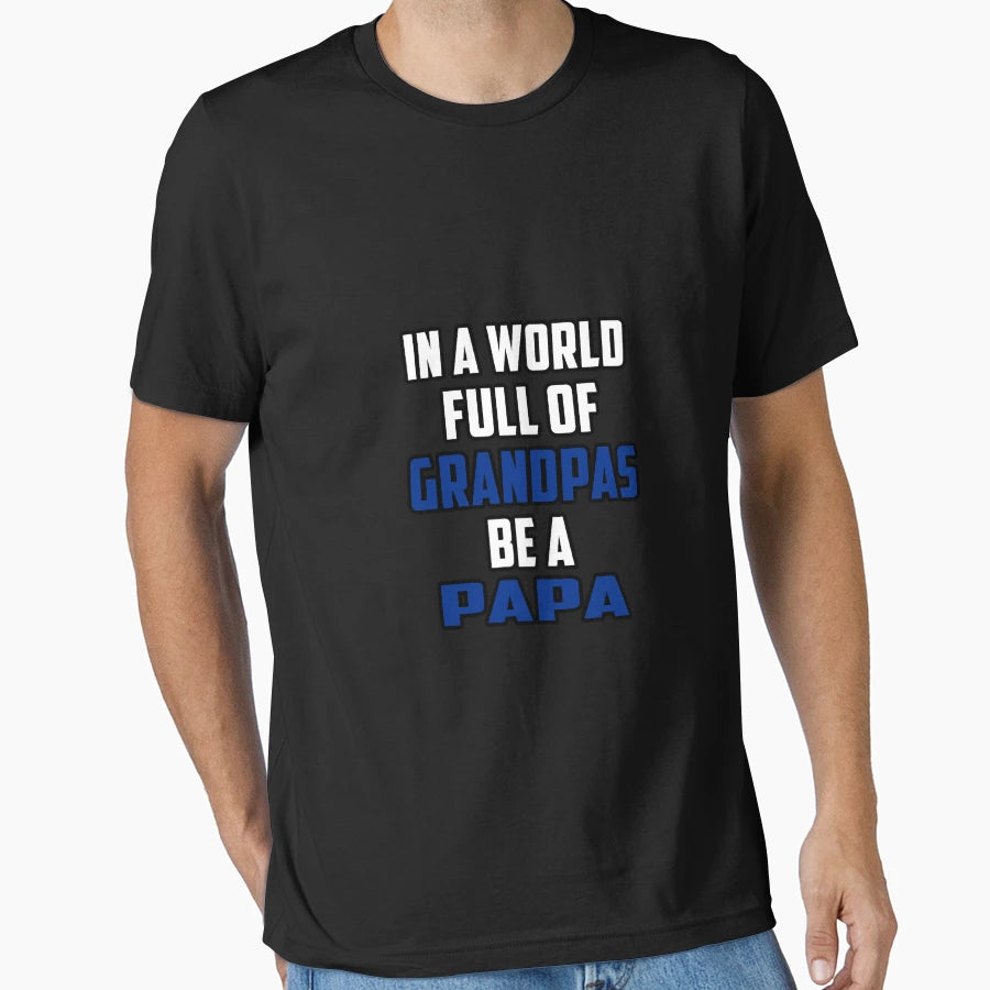 World Full Grandpas Be Papa T-Shirt - Custom Art Print for Adults - T-Shirt, Sweatshirt, Hoodie
