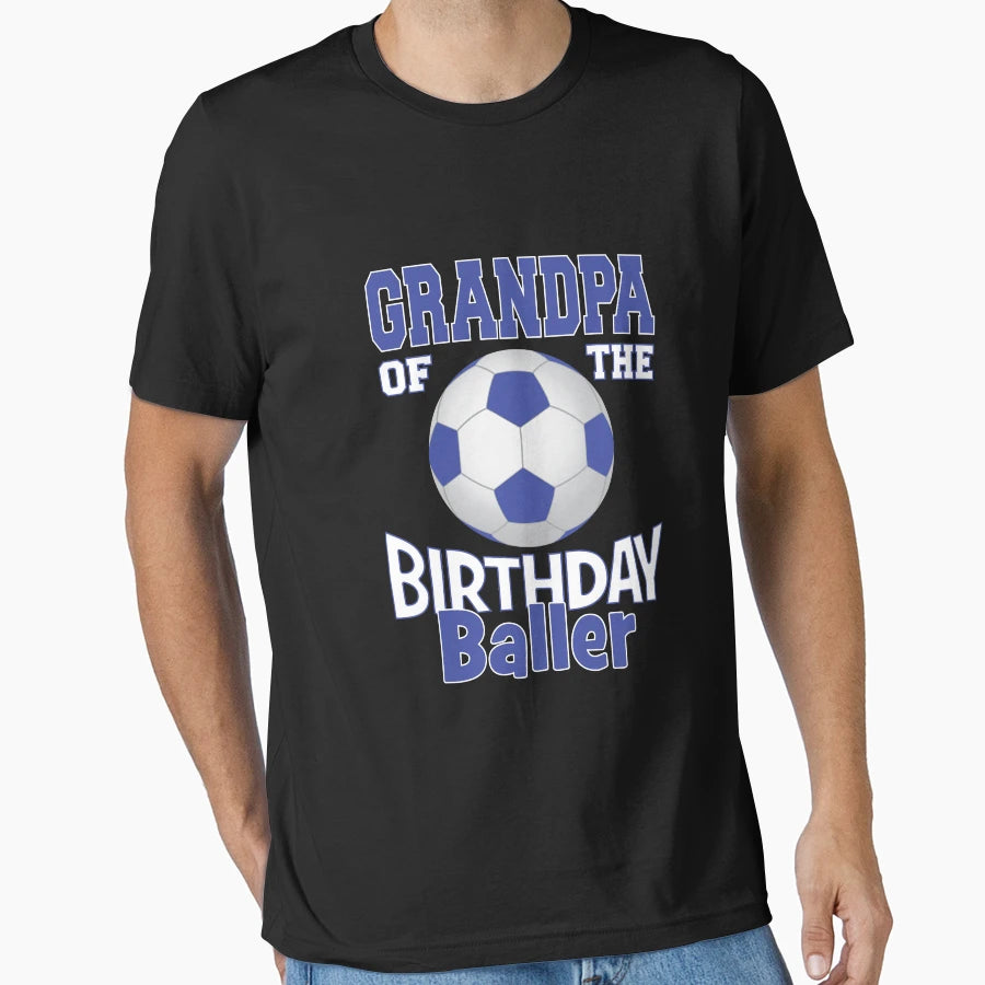 Grandpa Birthday Baller Soccer Lover T-Shirt - Casual Everyday Wear Unisex - T-Shirt, Sweatshirt, Hoodie