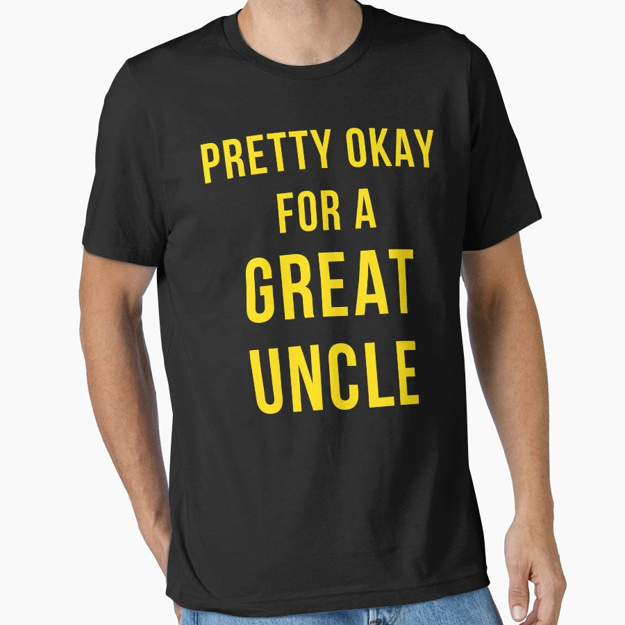 Pretty Okay Great Uncle T-Shirt - Novelty Apparel for Adults - T-Shirt, Sweatshirt, Hoodie