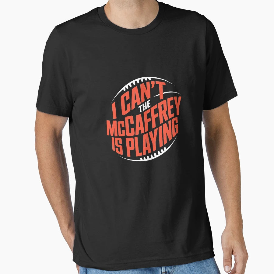 I Cant Mccaffrey Is Playing T-Shirt - Unique Graphic for Adults - T-Shirt, Sweatshirt, Hoodie